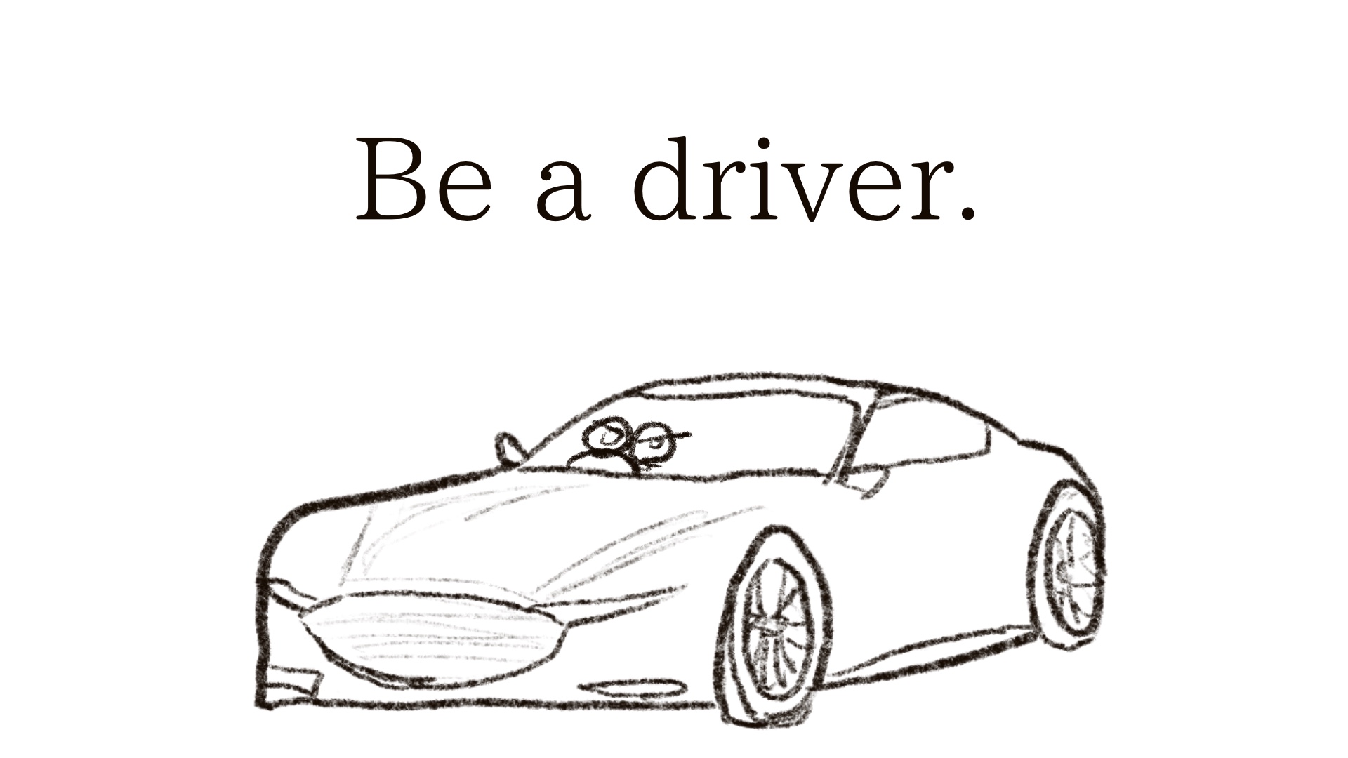 be a driver